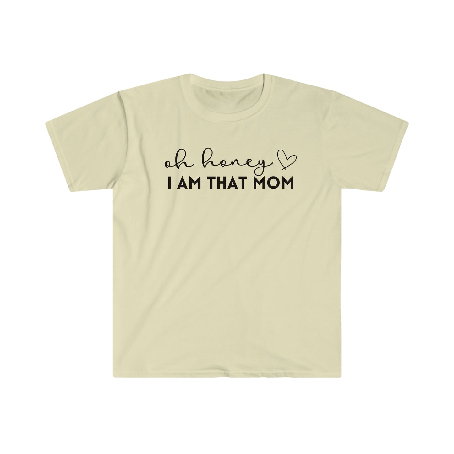 Oh Honey I Am That Mom - Unisex Soft-Style T-Shirt - Casual Comfort with a Modern Twist