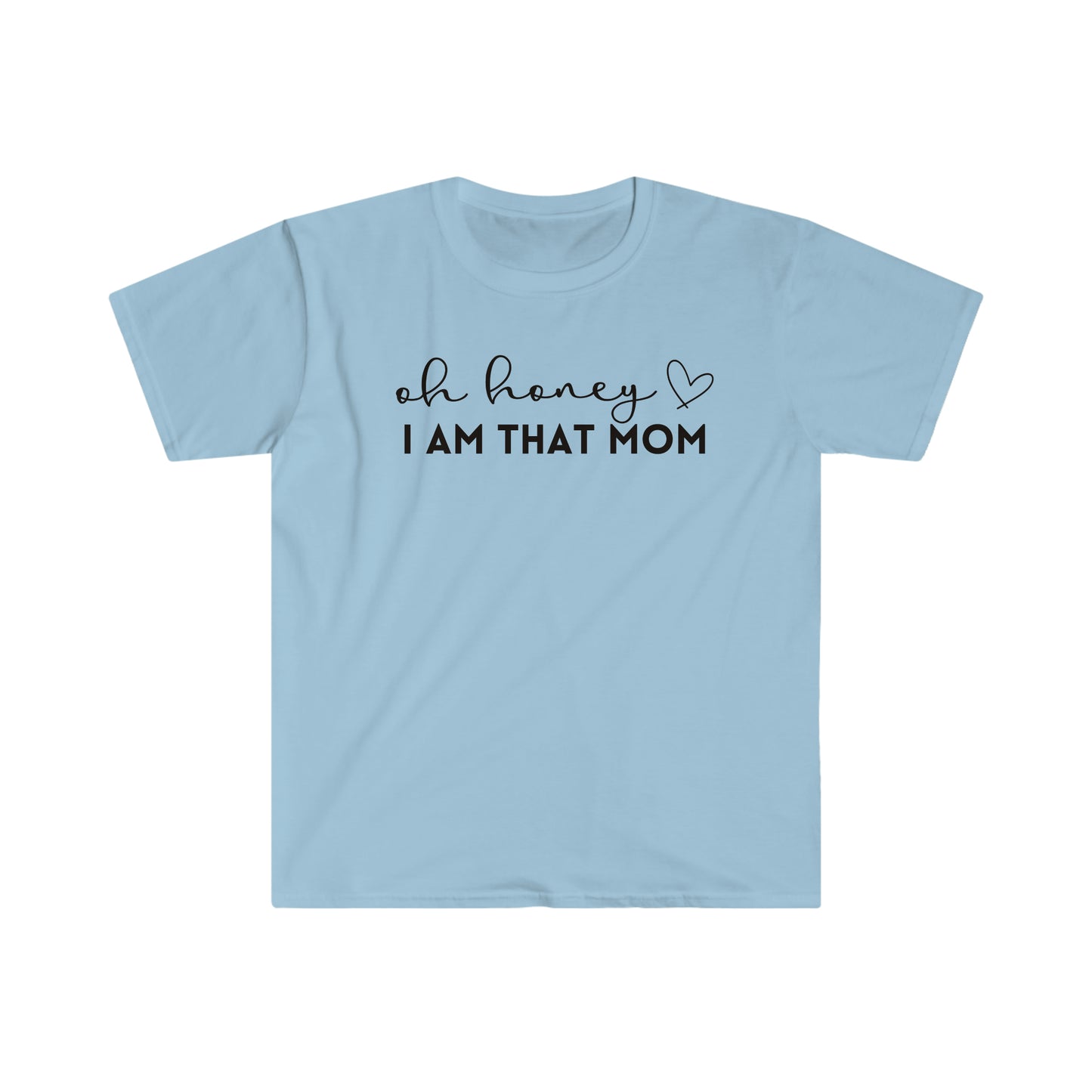 Oh Honey I Am That Mom - Unisex Soft-Style T-Shirt - Casual Comfort with a Modern Twist