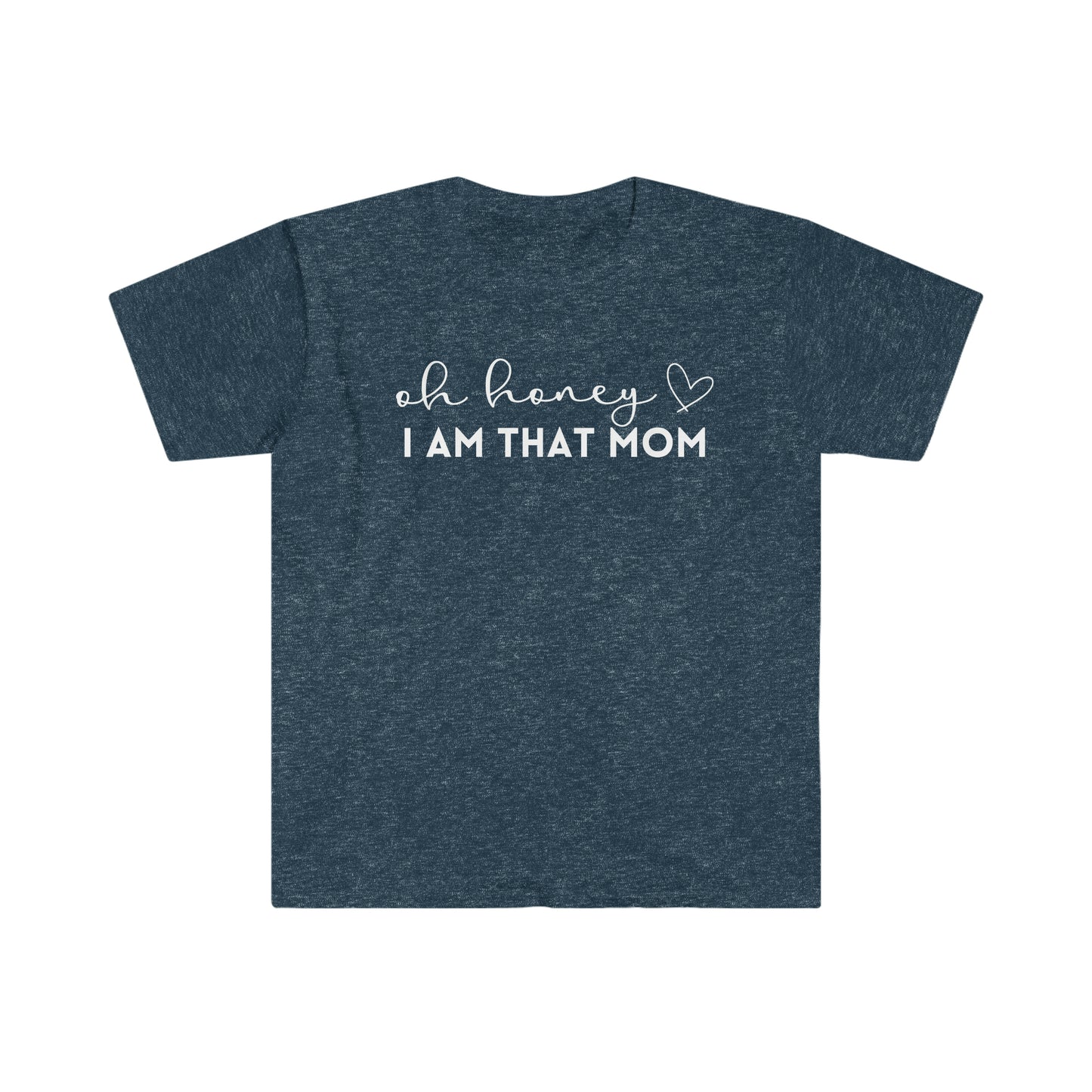 Oh Honey I Am That Mom - Unisex Soft-Style T-Shirt - Casual Comfort with a Modern Twist