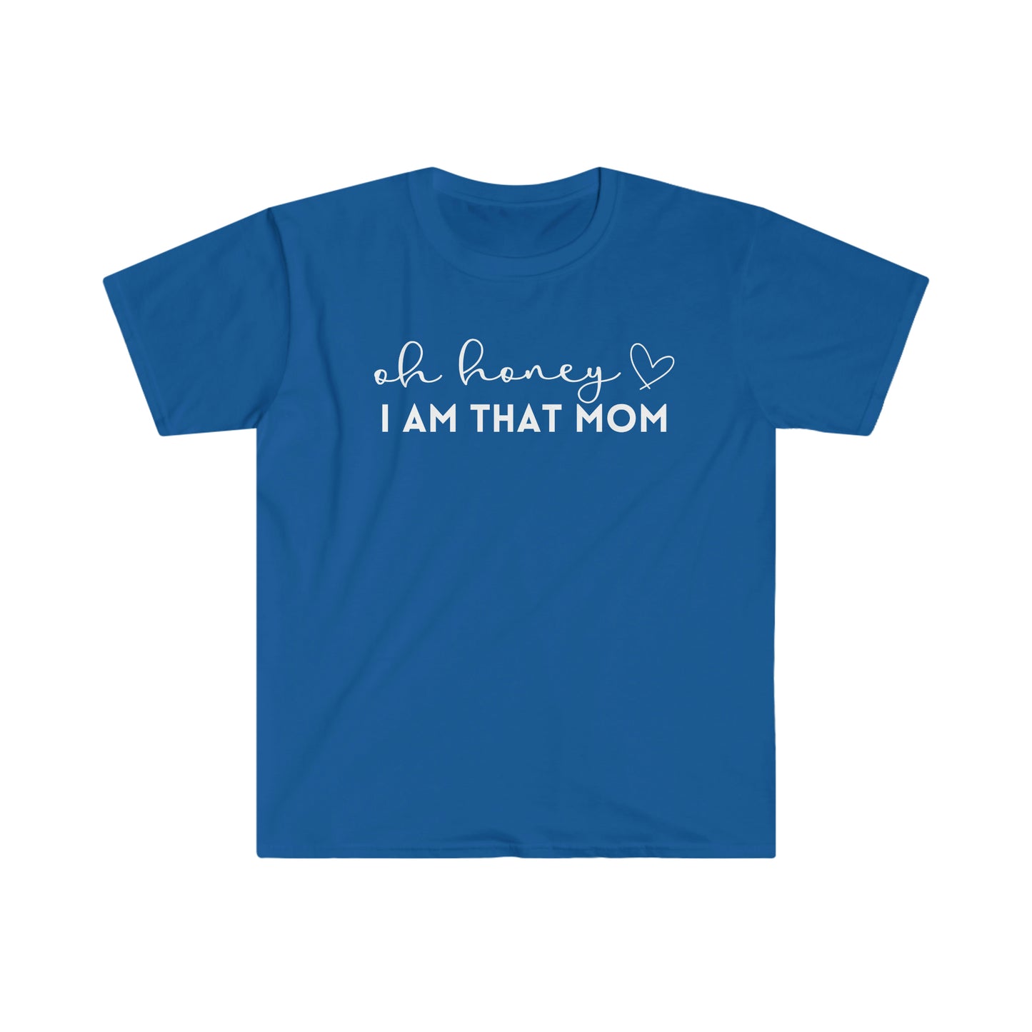 Oh Honey I Am That Mom - Unisex Soft-Style T-Shirt - Casual Comfort with a Modern Twist