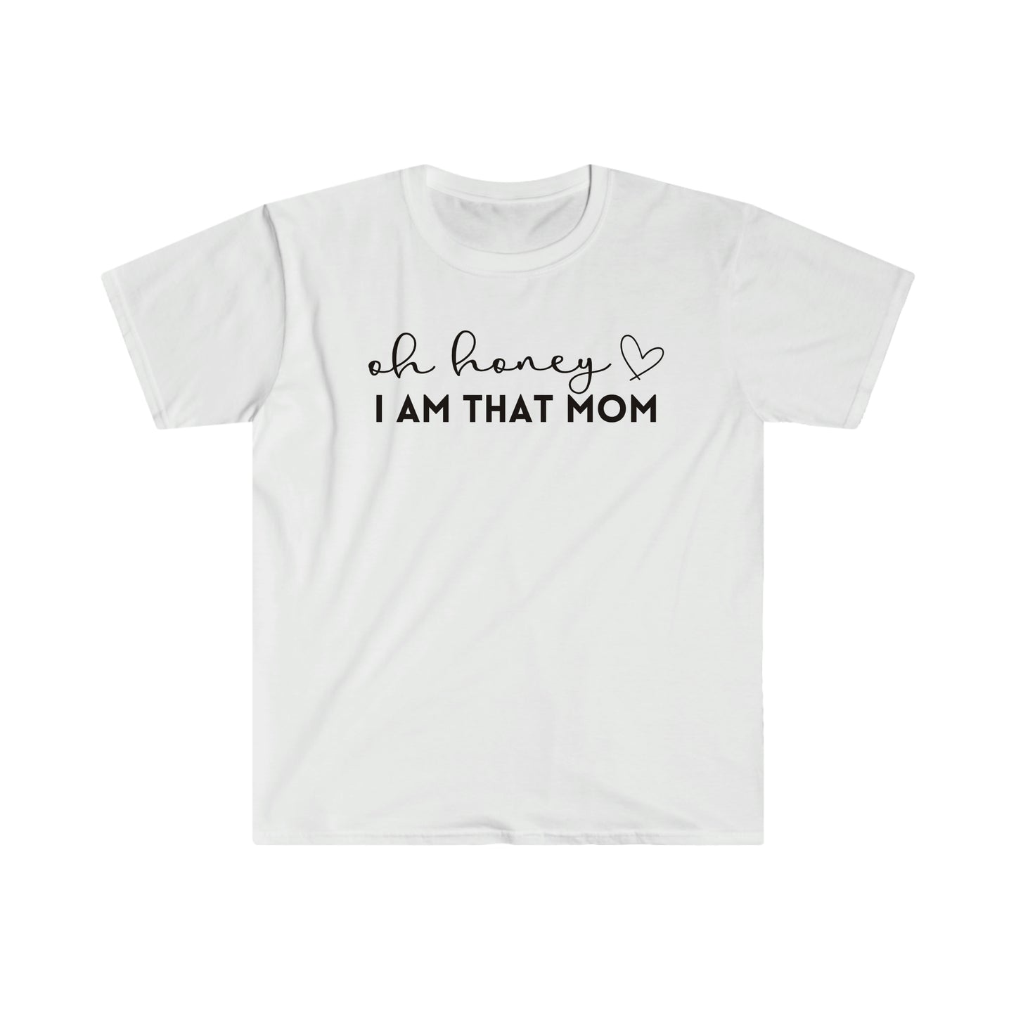 Oh Honey I Am That Mom - Unisex Soft-Style T-Shirt - Casual Comfort with a Modern Twist