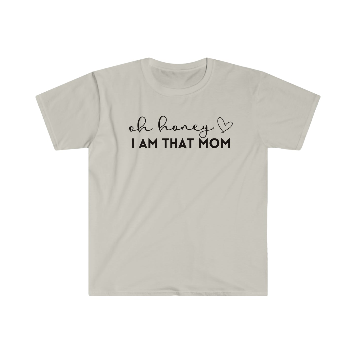 Oh Honey I Am That Mom - Unisex Soft-Style T-Shirt - Casual Comfort with a Modern Twist