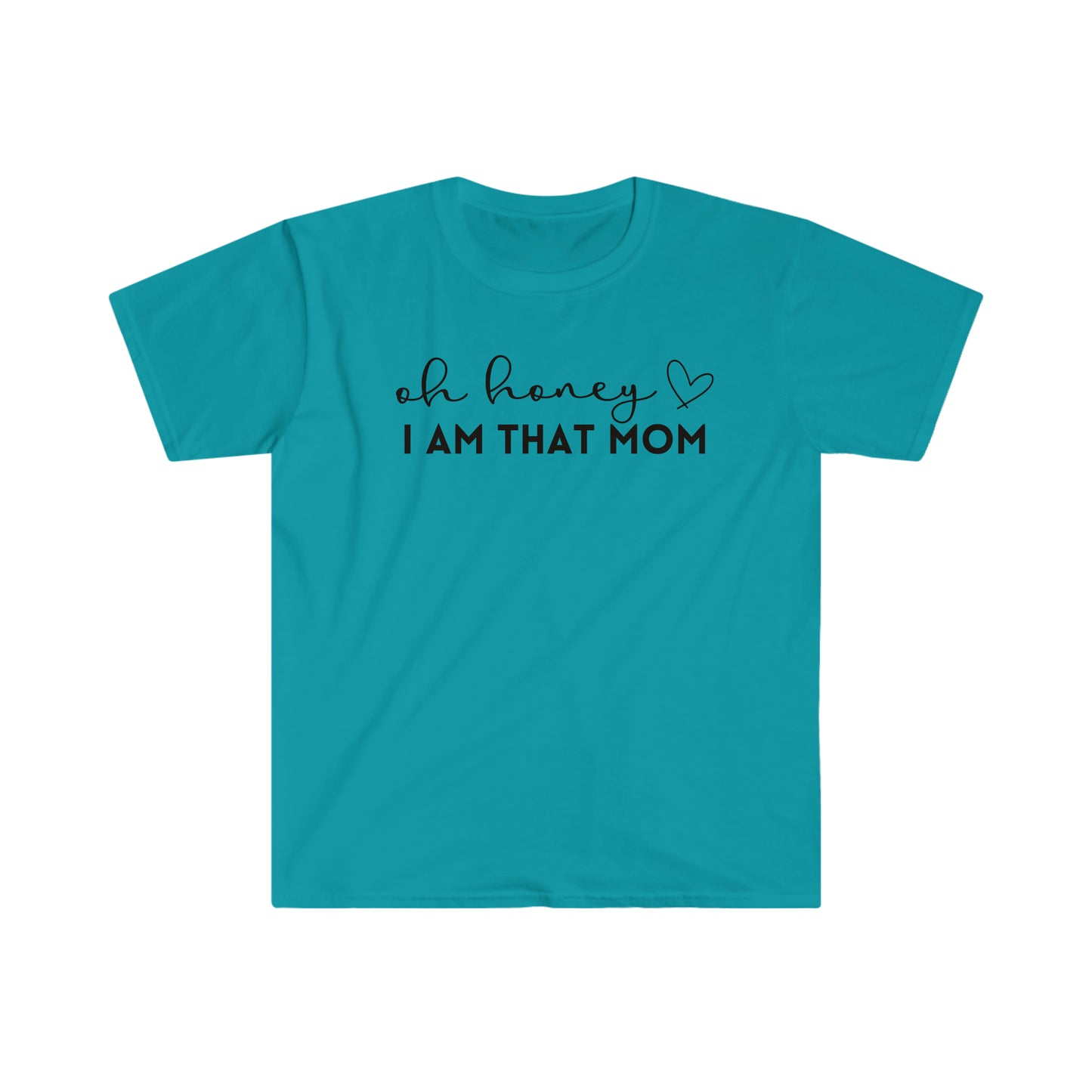Oh Honey I Am That Mom - Unisex Soft-Style T-Shirt - Casual Comfort with a Modern Twist