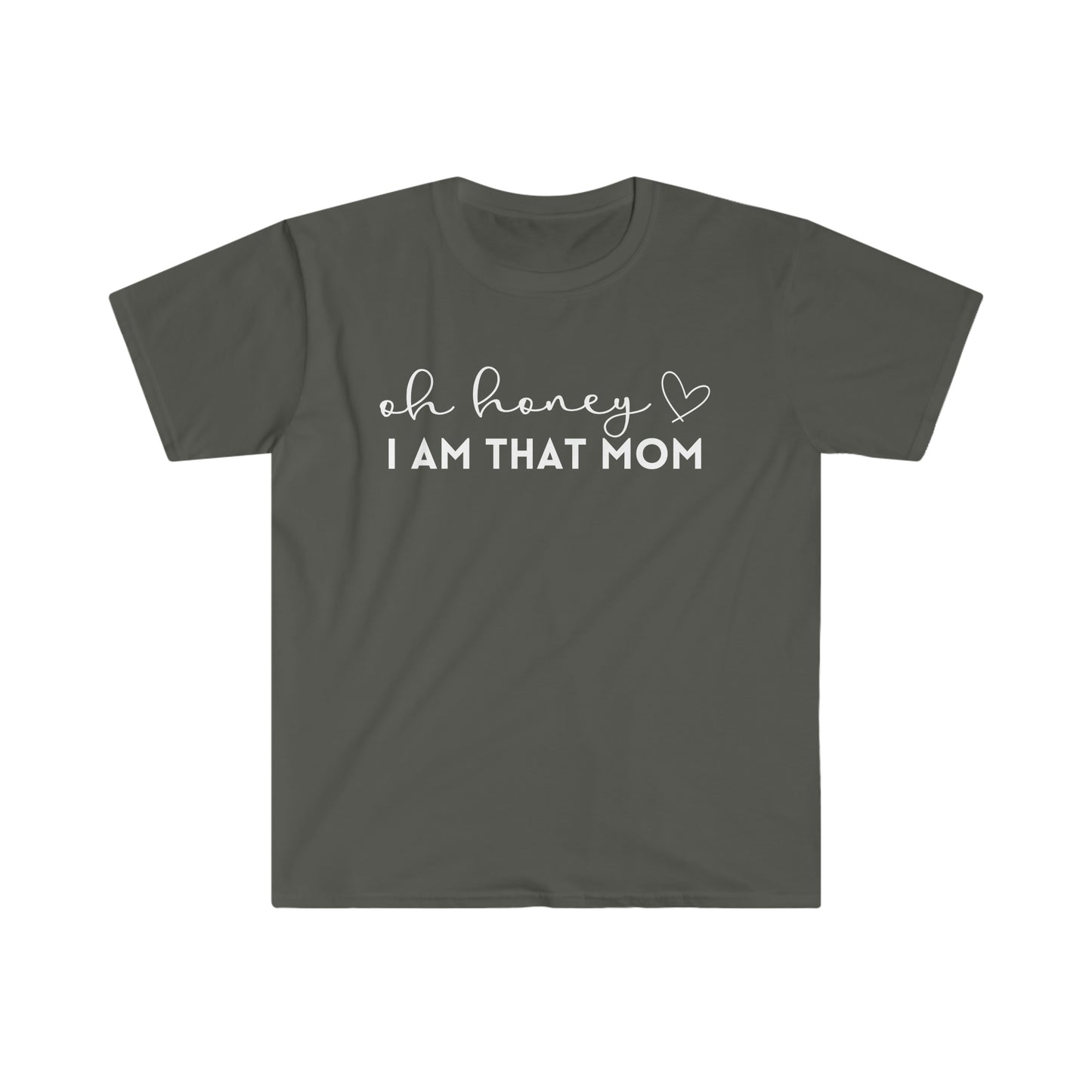 Oh Honey I Am That Mom - Unisex Soft-Style T-Shirt - Casual Comfort with a Modern Twist