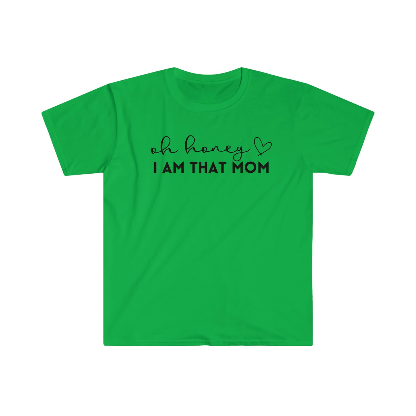 Oh Honey I Am That Mom - Unisex Soft-Style T-Shirt - Casual Comfort with a Modern Twist
