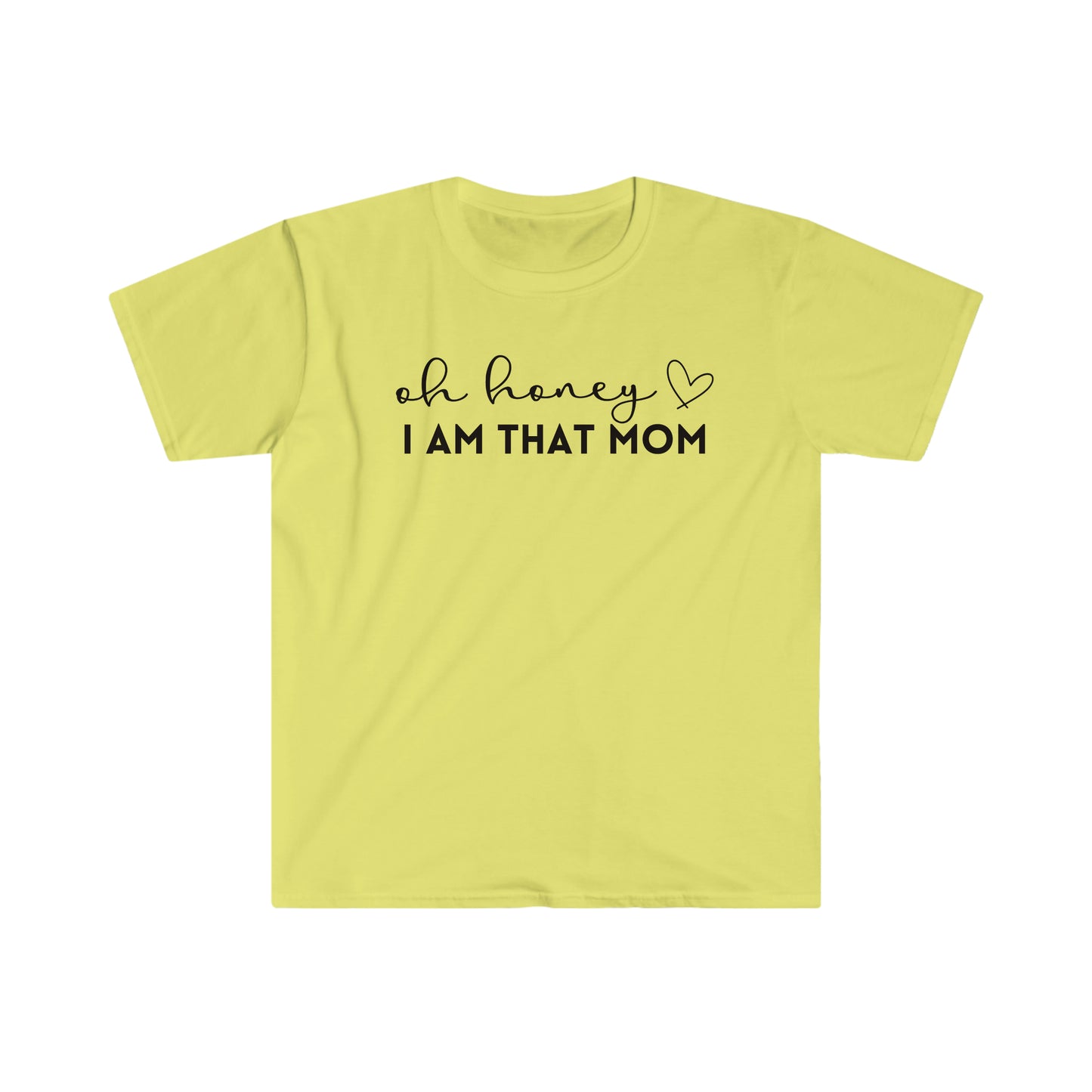 Oh Honey I Am That Mom - Unisex Soft-Style T-Shirt - Casual Comfort with a Modern Twist