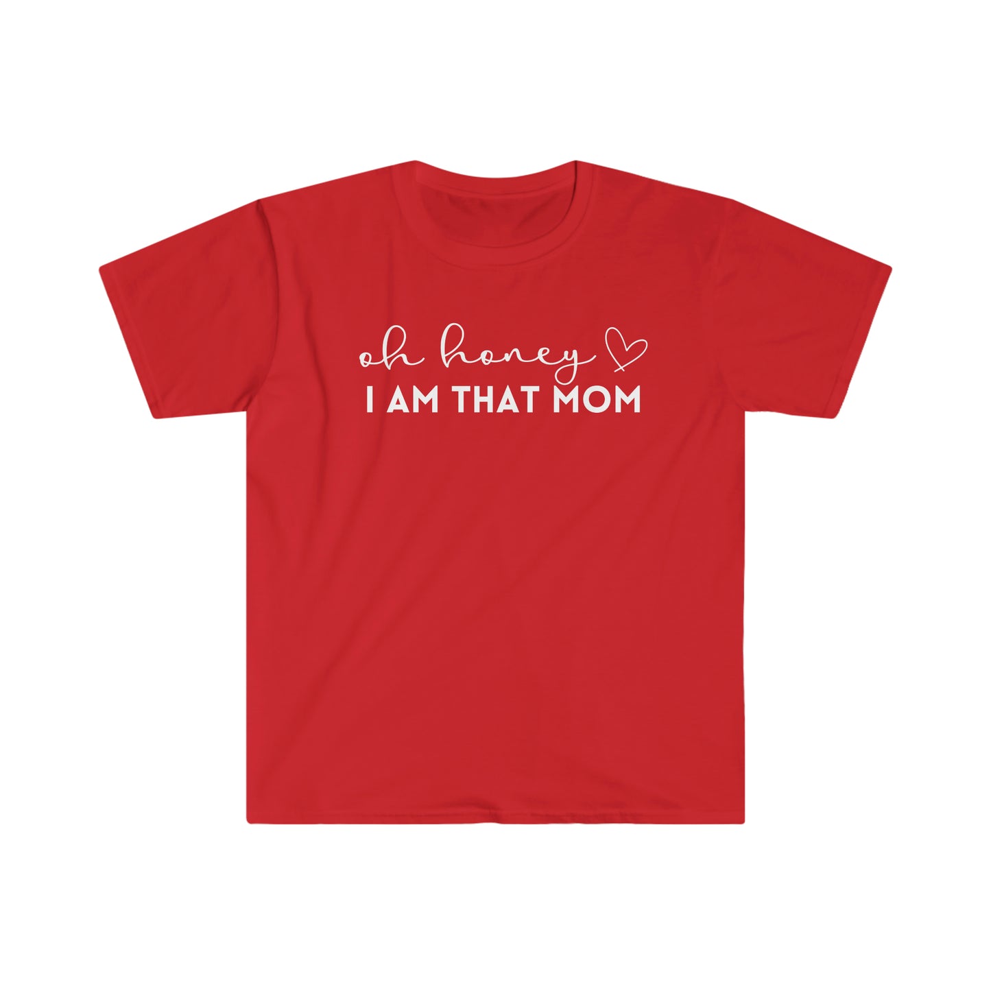 Oh Honey I Am That Mom - Unisex Soft-Style T-Shirt - Casual Comfort with a Modern Twist