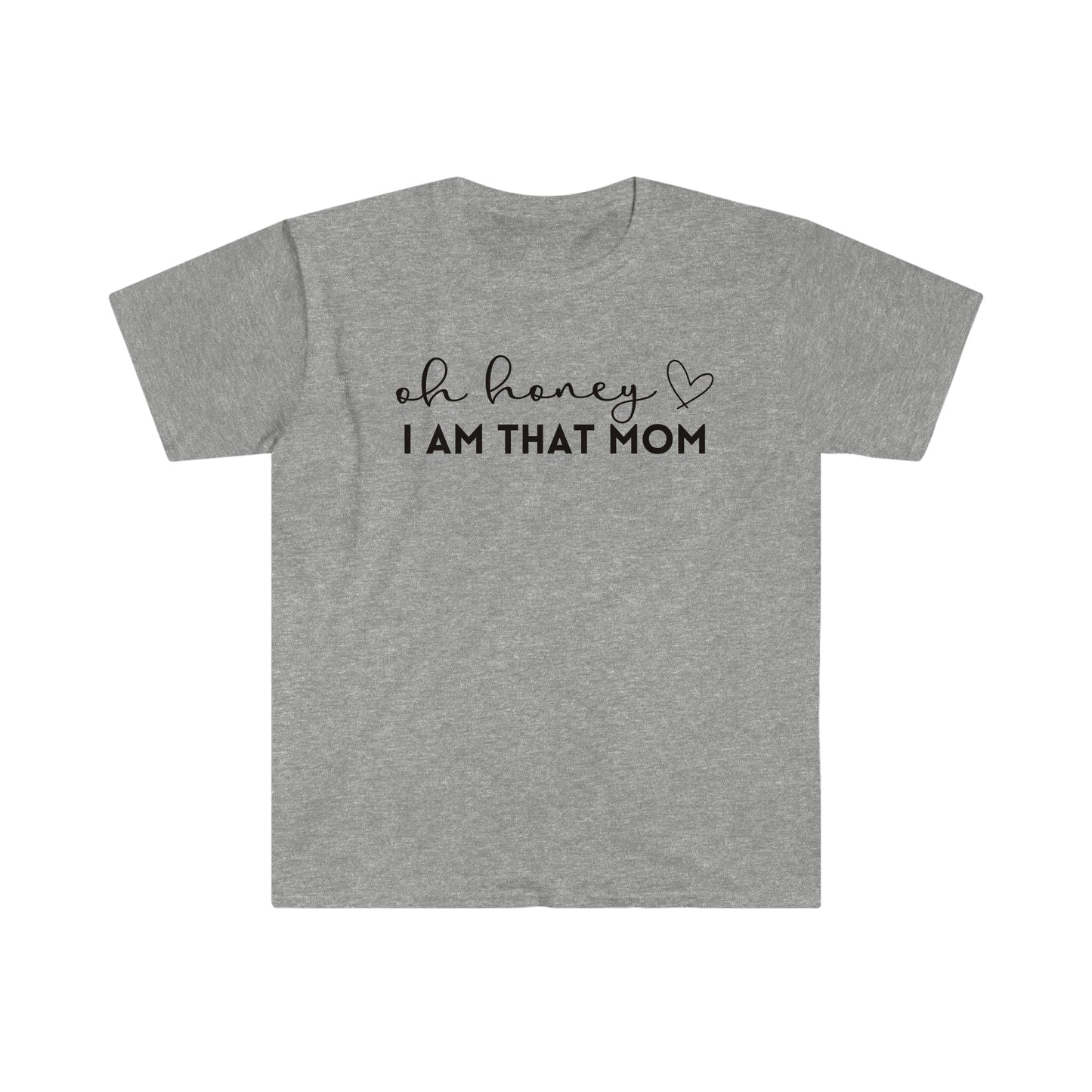 Oh Honey I Am That Mom Soft Shirt Funny Mom, Mom Life, Mom, Mother's Day, Mom Shirt, Mom Mode, Boy Mom, Girl Mom